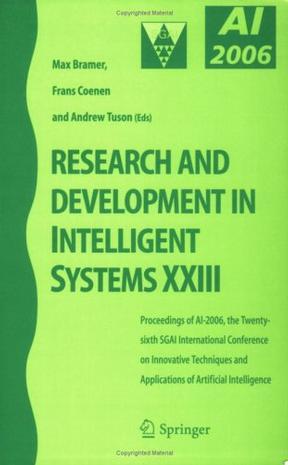 Research and development in intelligent systems XXIII proceedings of AI-2006, the Twenty-Sixth SGAI International Conference on Innovative Techniques and Applications of Artificial Intelligence