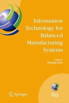 Information technology for balanced manufacturing systems IFIP TC 5, WG 5.5 Seventh International Conference on Information Technology for Balanced Automation Systems in Manufacturing and Services, Niagara Falls, Ontario, Canada, September 4-6, 2006