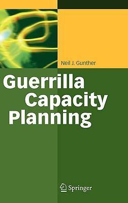 Guerrilla capacity planning a tactical approach to planning for highly scalable applications and services