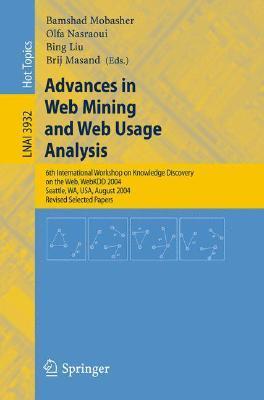 Advances in web mining and web usage analysis 6th International Workshop on Knowledge Discovery on the Web, WebKDD 2004, Seattle, WA, USA, August 22-25, 2004 : revised selected papers