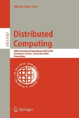 Distributed computing 20th international symposium, DISC 2006, Stockholm, Sweden, September 18-20, 2006 : proceedings