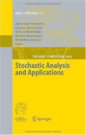 Stochastic analysis and applications The Abel Symposium 2005 : proceedings of the Second Abel Symposium, Oslo, July 29-August 4, 2005, held in honor of Kiyosi Itō
