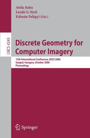 Discrete geometry for computer imagery 13th international conference, DGCI 2006, Szeged, Hungary, October 25-27, 2006 : proceedings