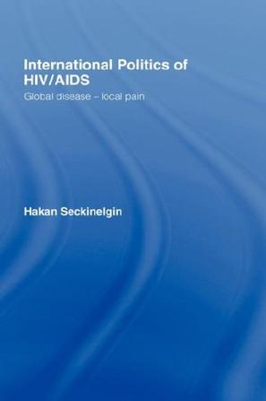 International politics of HIV/AIDS global disease - local pain