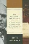 The reluctant Mr. Darwin an intimate portrait of Charles Darwin and the making of his theory of evolution