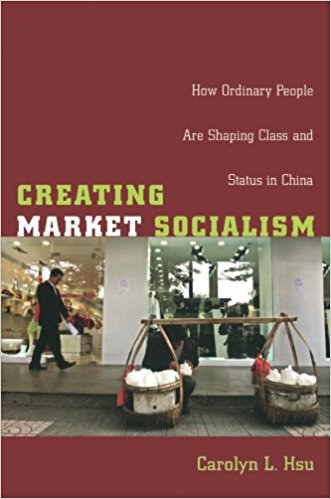 Creating market socialism how ordinary people are shaping class and status in China