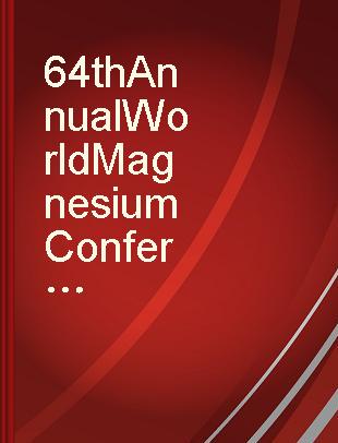 64th Annual World Magnesium Conference May 13-15, 2007, Vancouver, British Columbia, Canada : conference proceedings