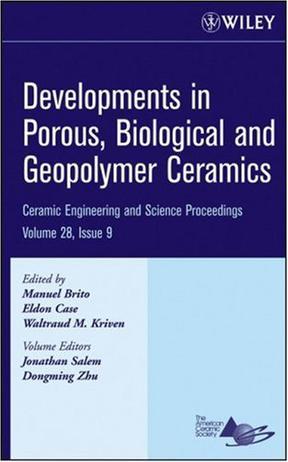 Developments in porous, biological and geopolymer ceramics a collection of papers presented at the 31st International Conference on Advanced Ceramics and Composites, January 21-21, 2007, Daytona Beach, Florida