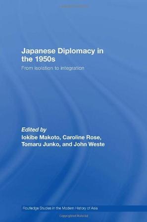 Japanese diplomacy in the 1950s from isolation to integration