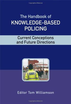 The handbook of knowledge-based policing current conceptions and future directions
