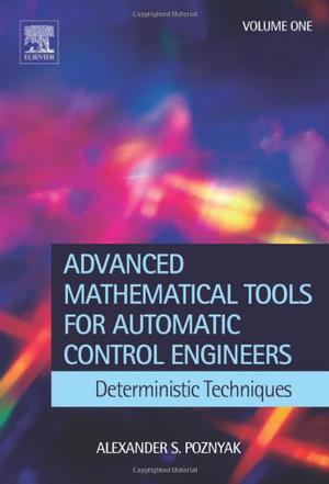 Advanced mathematical tools for automatic control engineers. Vol. 1, deterministic techniques