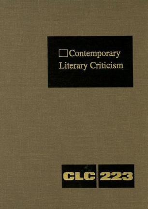 Contemporary Literary Criticism Criticism of the Works of Today's Novelists, Poets, Playwrights, Short Story Writers, Scriptwriters, and Other Creative Writers. V. 223