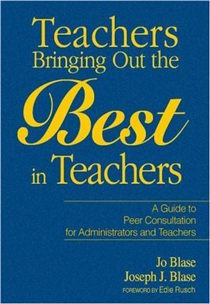 Teachers bringing out the best in teachers a guide to guide peer consultation for administrators and teachers