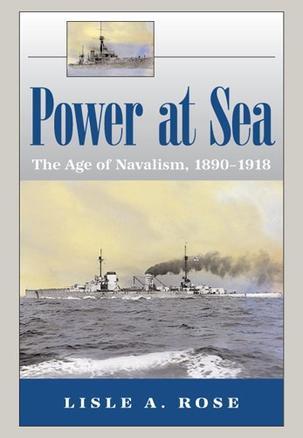 Power at sea. Volume 1, the age of navalism, 1890-1918