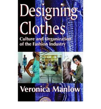 Designing clothes culture and organization of the fashion industry