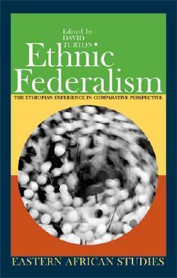 Ethnic federalism the Ethiopian experience in comparative perspective