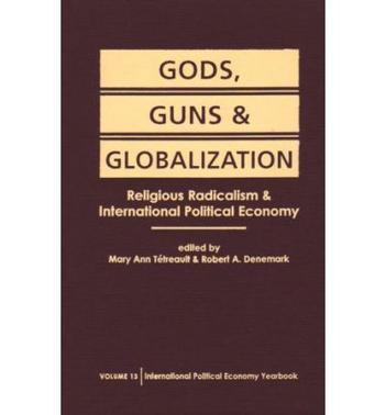 Gods, guns, and globalization religious radicalism and international political economy