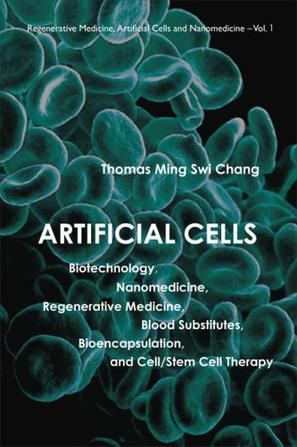 Artificial cells biotechnology, nanomedicine, regenerative medicine, blood substitutes, bioencapsulation, cell/stem cell therapy