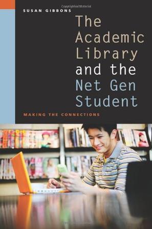 The academic library and the net gen student making the connections