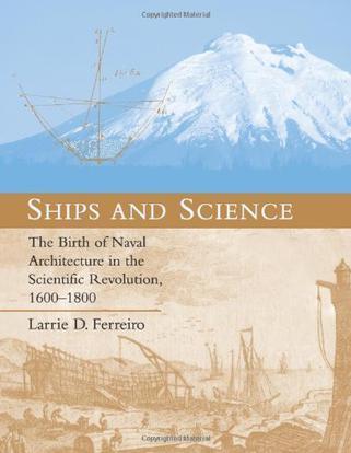 Ships and science the birth of naval architecture in the scientific revolution, 1600-1800