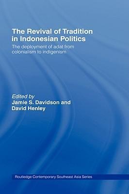 The revival of tradition in Indonesian politics the deployment of adat from colonialism to indigenism