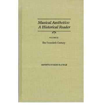 Musical aesthetics a historical reader . V. 3, The Twentieth century