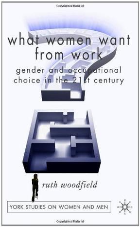 What women want from work gender and occupational choice in the 21st century