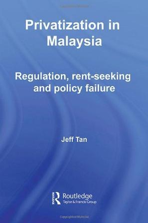 Privatization in Malaysia regulation, rent-seeking and policy failure