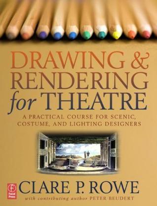 Drawing & rendering for theatre a practical course for scenic, costume, and lighting designers