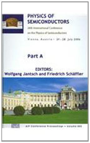 Physics of semiconductors 28th International Conference on the Physics of Semiconductors, ICPS 2006, Vienna, Austria, 24-28 July 2006