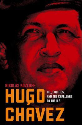 Hugo Chávez oil, politics and the challenge to the United States