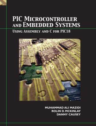 PIC microcontroller and embedded systems using Assembly and C for PIC18