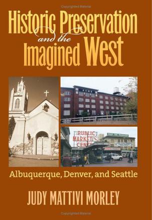 Historic preservation & the imagined West Albuquerque, Denver, & Seattle