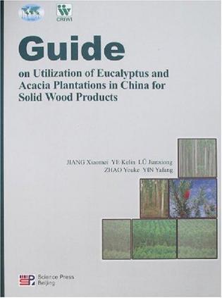 Guide on utilizationof eucalyptus and acacia plantations in China for solid wood products