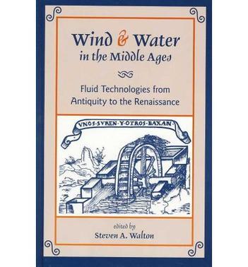 Wind & water in the Middle Ages fluid technologies from antiquity to the Renaissance