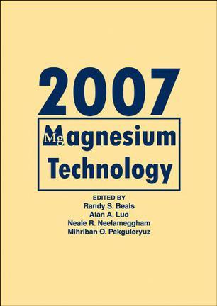 Magnesium technology 2007 proceedings of the symposium held during the TMS 2007 annual meeting & exhibition in Orlando, Florida, USA, February 25 - March 1, 2007