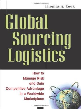 Global sourcing logistics how to manage risk and gain competitive advantage in a worldwide marketplace