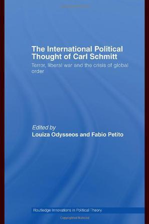 The international political thought of Carl Schmitt terror, liberal war and the crisis of global order