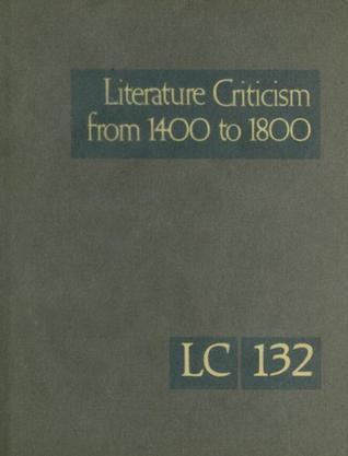 Literature criticism from 1400 to 1800. Volume 132