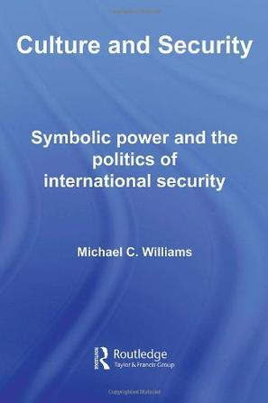 Culture and security symbolic power and the politics of international security