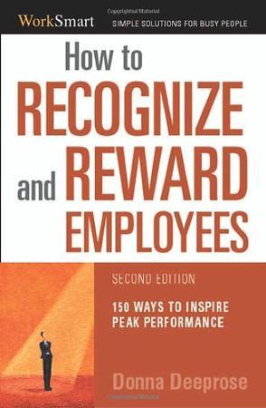 How to recognize & reward employees 150 ways to inspire peak performance