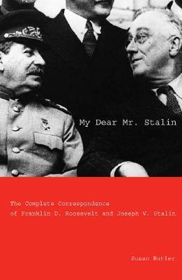 My dear Mr. Stalin the complete correspondence between Franklin D. Roosevelt and Joseph V. Stalin