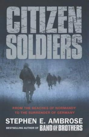 Citizen soldiers the U.S. Army from the Normandy beaches to the surrender of Germany
