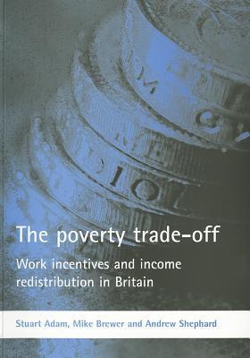 The poverty trade-off work incentives and income redistribution in Britain