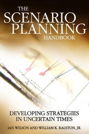 The scenario-planning handbook a practitioner's guide to developing and using scenarios to direct strategy in today's uncertain times