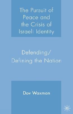 The pursuit of peace and the crisis of Israeli identity defending/defining the nation