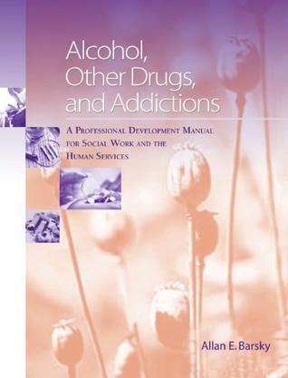 Alcohol, other drugs, and addictions a professional development manual for social work and human services