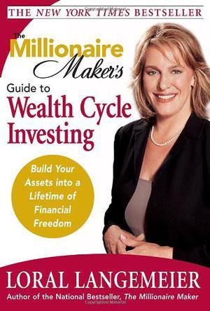 The millionaire maker's guide to wealth cycle investing build your assets into a lifetime of financial freedom