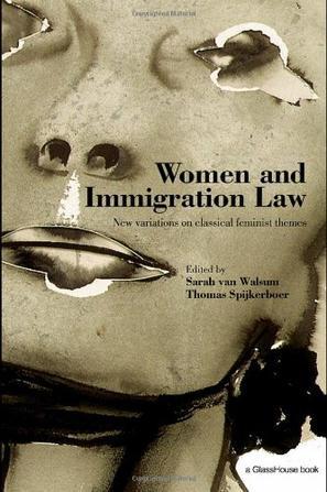 Women and immigration law new variations on classical feminist themes