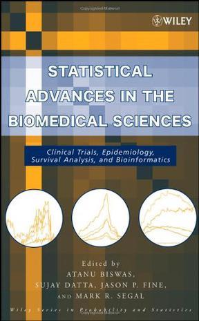 Statistical advances in the biomedical sciences clinical trials, epidemiology, survival analysis, and bioinformatics